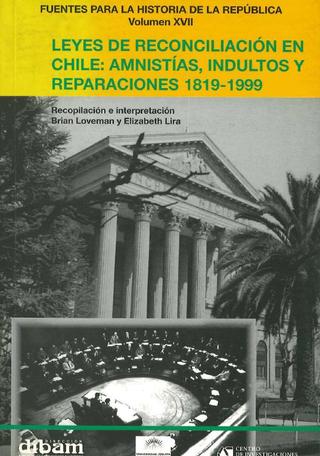 Leyes de Reconciliación en Chile:Amnistías,indultos y reparaciones 1819-1999