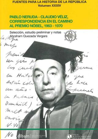 Pablo Neruda-Claudio Veliz, correspondencia en el camino al premio Nobel