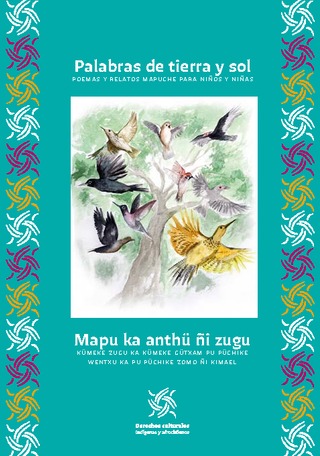 Mapu ka anthü ñi zugu / Palabras de tierra y sol, poemas y relatos mapuche para niños y niñas
